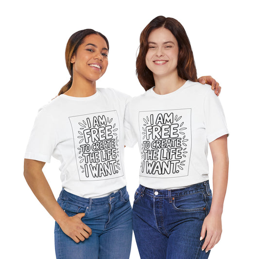 Free to Create the Life I Want – Affirmation Tee