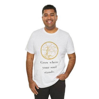 Grow Where Your Soul Stands – Jersey Short Sleeve Tee
