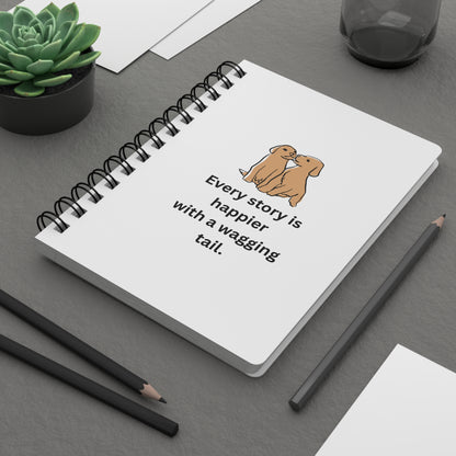 Every Story Is Happier With a Wagging Tail — Loyal Companion Dogs Spiral Notebook for Writing & Quiet Moments (White Cover)