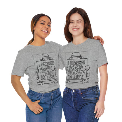 I Deserve Good Things in Life – Affirmation Tee