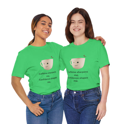 Caffeine Sharpens Me, Confidence Shapes Me – Jersey Short Sleeve Tee