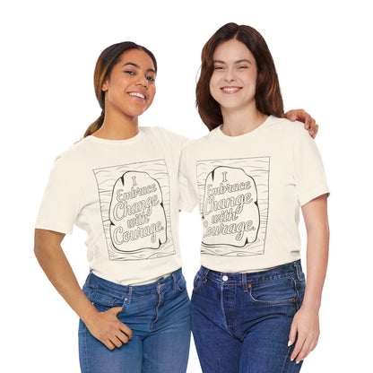 Embrace Change With Courage – Affirmation Tee