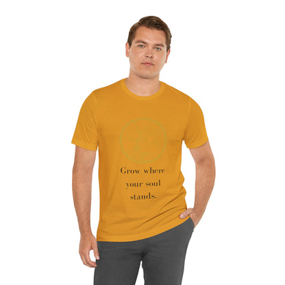 Grow Where Your Soul Stands – Jersey Short Sleeve Tee