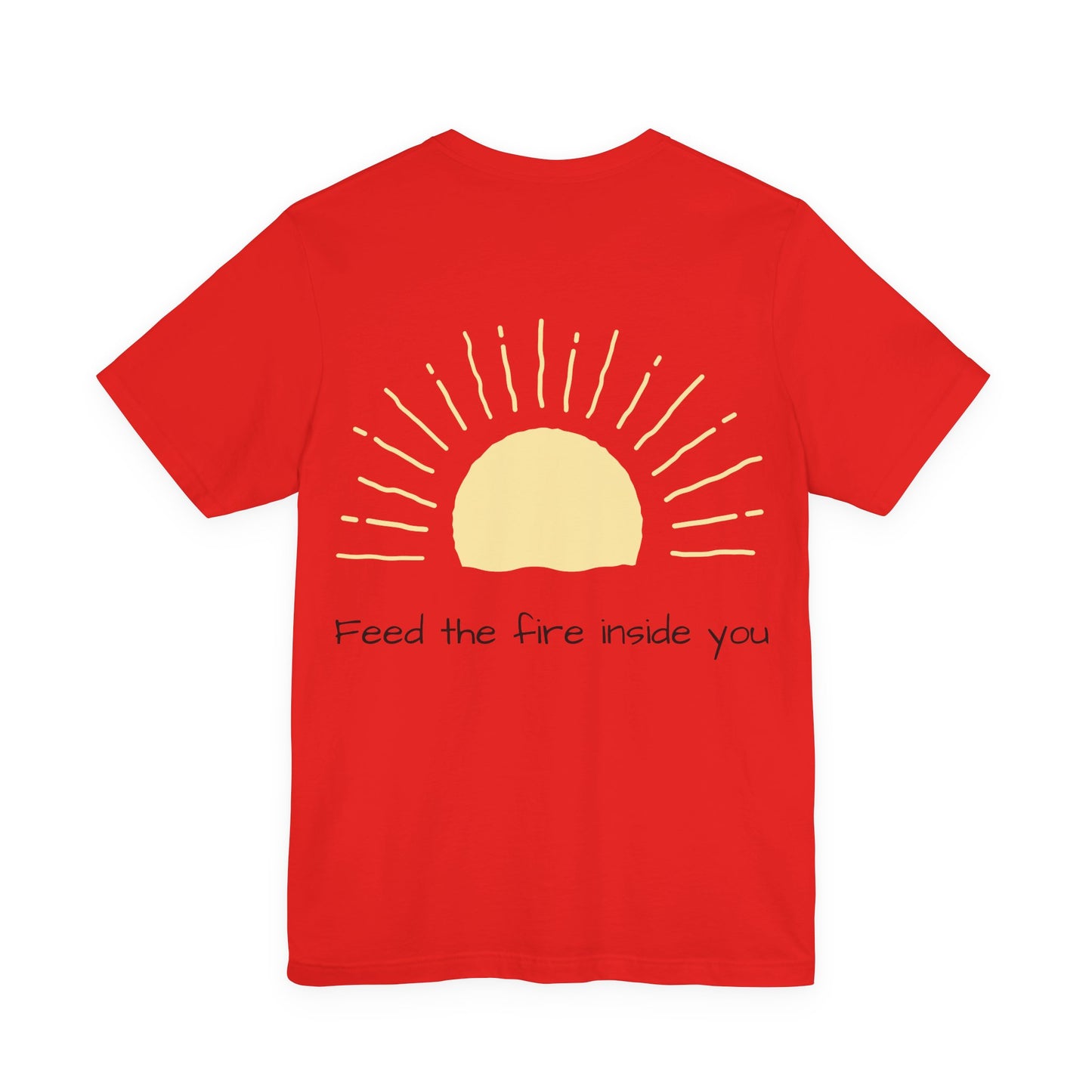 Feed the Fire Inside You – Jersey Short Sleeve Tee