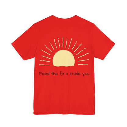 Feed the Fire Inside You – Jersey Short Sleeve Tee