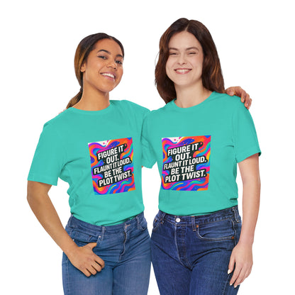 Figure It Out. Flaunt It Loud. Be The Plot Twist. – Jersey Short Sleeve Tee