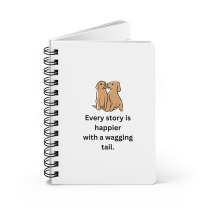 Every Story Is Happier With a Wagging Tail — Loyal Companion Dogs Spiral Notebook for Writing & Quiet Moments (White Cover)