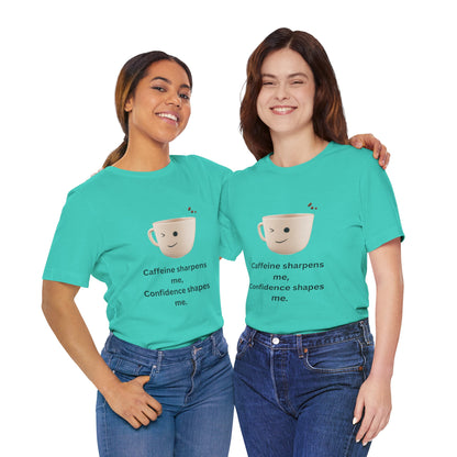 Caffeine Sharpens Me, Confidence Shapes Me – Jersey Short Sleeve Tee