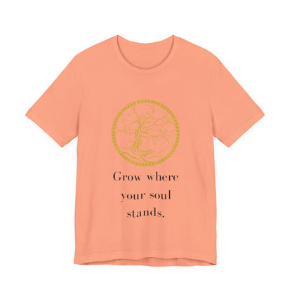 Grow Where Your Soul Stands – Jersey Short Sleeve Tee