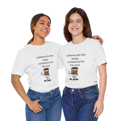 Caffeine for the Body, Confidence for the Soul – Jersey Short Sleeve Tee