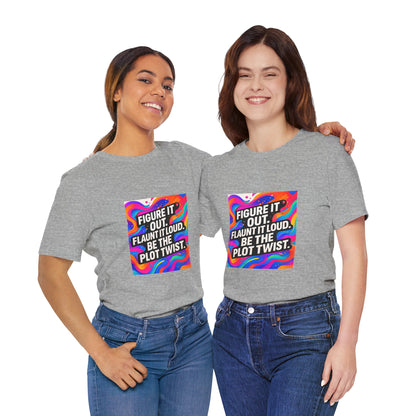 Figure It Out. Flaunt It Loud. Be The Plot Twist. – Jersey Short Sleeve Tee