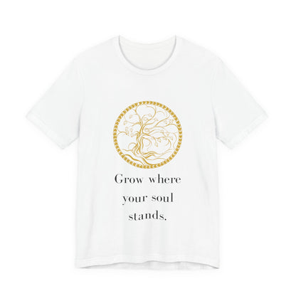 Grow Where Your Soul Stands – Jersey Short Sleeve Tee