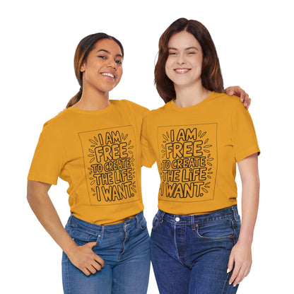 Free to Create the Life I Want – Affirmation Tee