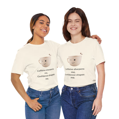 Caffeine Sharpens Me, Confidence Shapes Me – Jersey Short Sleeve Tee