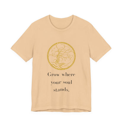 Grow Where Your Soul Stands – Jersey Short Sleeve Tee