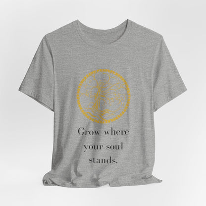 Grow Where Your Soul Stands – Jersey Short Sleeve Tee