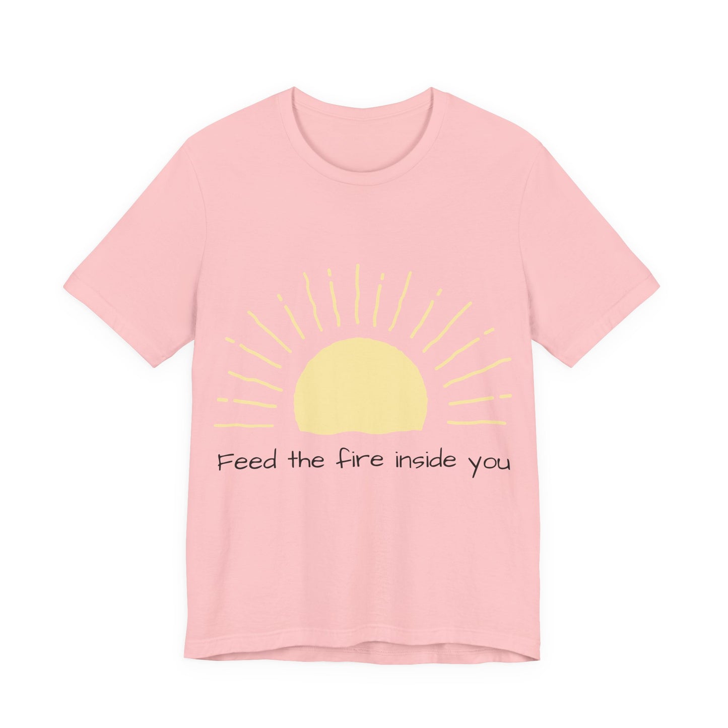 Feed the Fire Inside You – Jersey Short Sleeve Tee