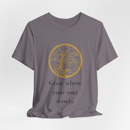 Grow Where Your Soul Stands – Jersey Short Sleeve Tee