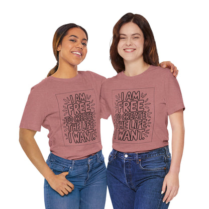Free to Create the Life I Want – Affirmation Tee