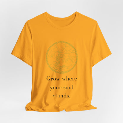 Grow Where Your Soul Stands – Jersey Short Sleeve Tee