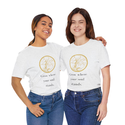 Grow Where Your Soul Stands – Jersey Short Sleeve Tee