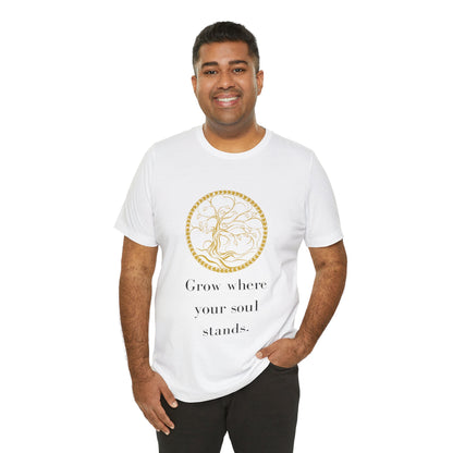 Grow Where Your Soul Stands – Jersey Short Sleeve Tee