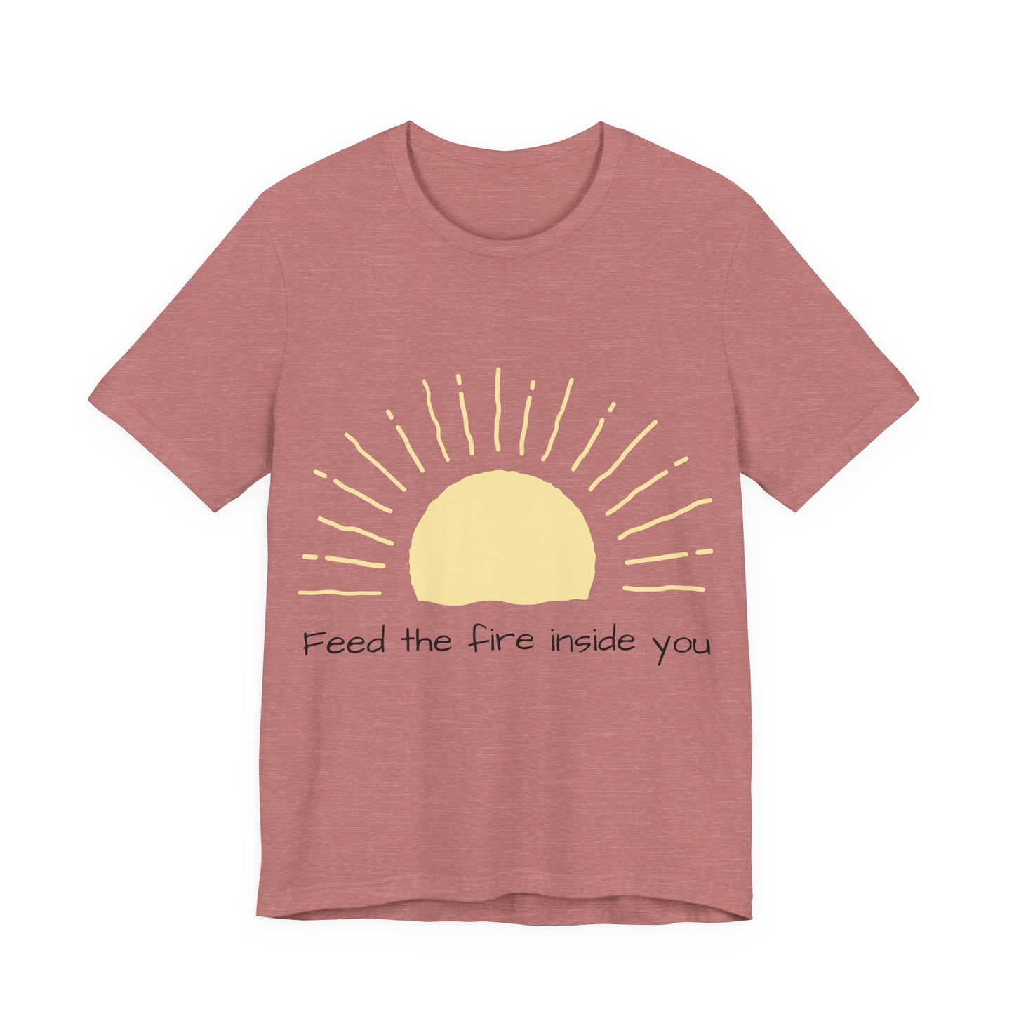 Feed the Fire Inside You – Jersey Short Sleeve Tee