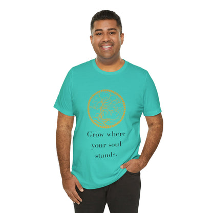 Grow Where Your Soul Stands – Jersey Short Sleeve Tee