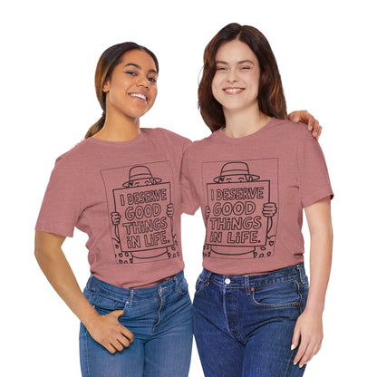 I Deserve Good Things in Life – Affirmation Tee