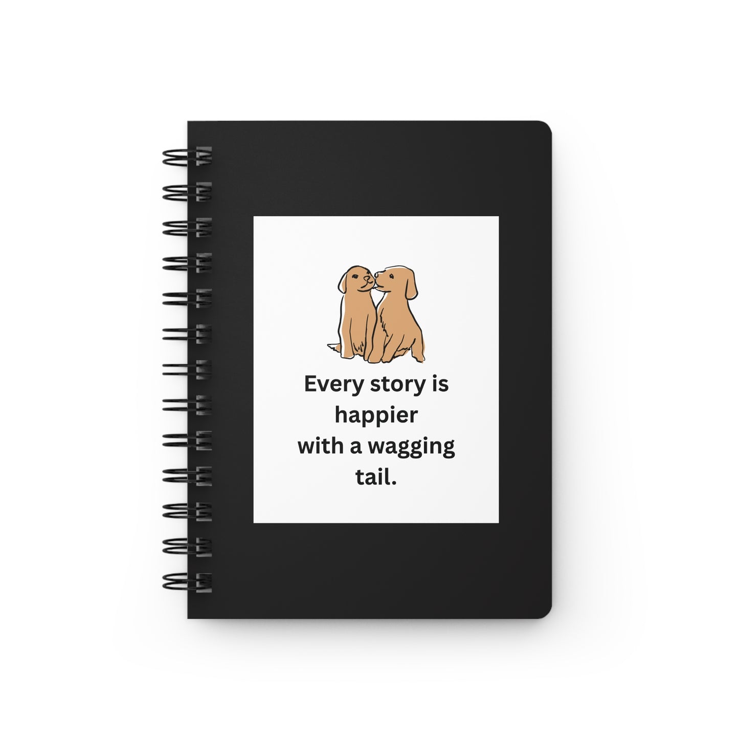 Every Story Is Happier With a Wagging Tail — Loyal Companion Dogs Spiral Notebook for Writing & Quiet Moments (Black Cover)