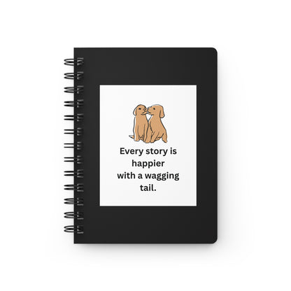 Every Story Is Happier With a Wagging Tail — Loyal Companion Dogs Spiral Notebook for Writing & Quiet Moments (Black Cover)