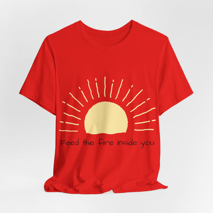 Feed the Fire Inside You – Jersey Short Sleeve Tee