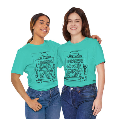 I Deserve Good Things in Life – Affirmation Tee
