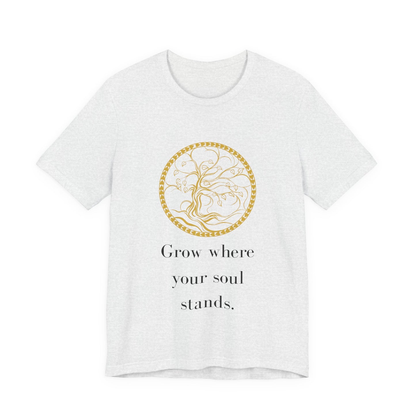 Grow Where Your Soul Stands – Jersey Short Sleeve Tee