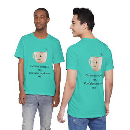 Caffeine Sharpens Me, Confidence Shapes Me – Jersey Short Sleeve Tee