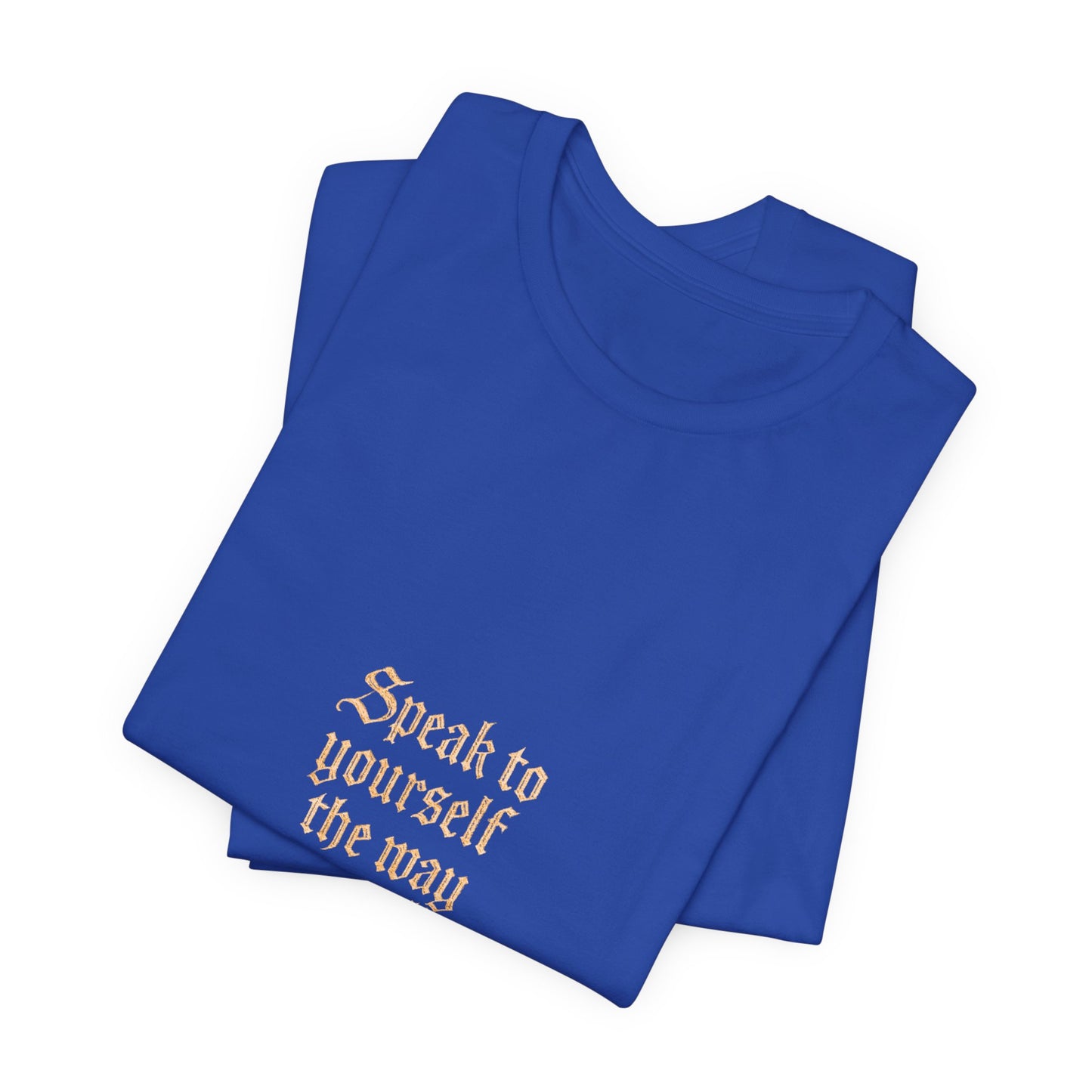 Speak to Yourself – Jersey Short Sleeve Tee