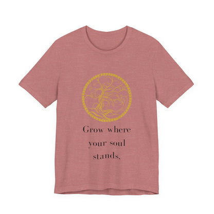 Grow Where Your Soul Stands – Jersey Short Sleeve Tee