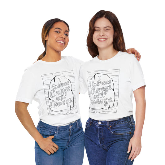 Embrace Change With Courage – Affirmation Tee