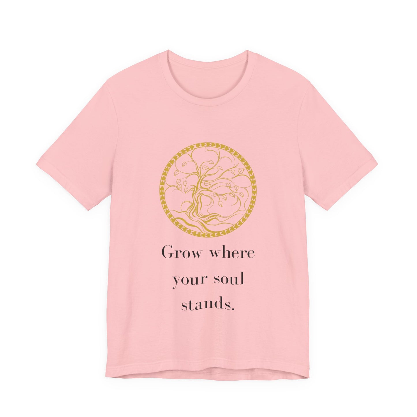 Grow Where Your Soul Stands – Jersey Short Sleeve Tee