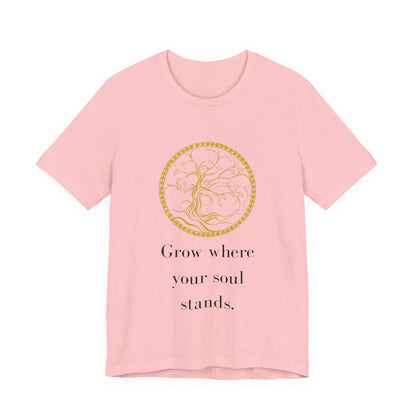 Grow Where Your Soul Stands – Jersey Short Sleeve Tee