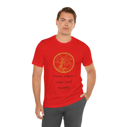 Grow Where Your Soul Stands – Jersey Short Sleeve Tee