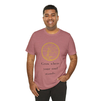 Grow Where Your Soul Stands – Jersey Short Sleeve Tee