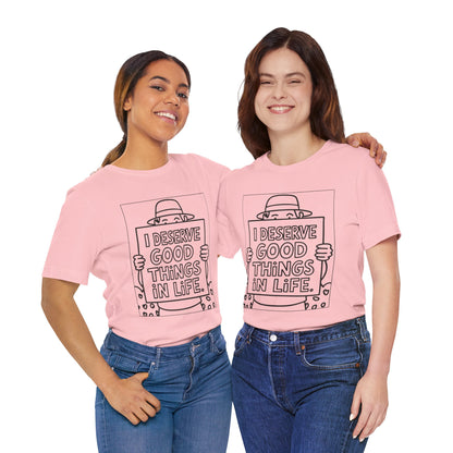 I Deserve Good Things in Life – Affirmation Tee