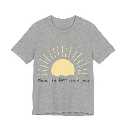 Feed the Fire Inside You – Jersey Short Sleeve Tee