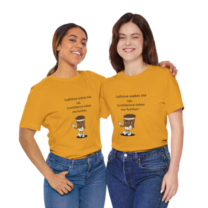 Caffeine Wakes Me Up, Confidence Takes Me Further – Jersey Short Sleeve Tee