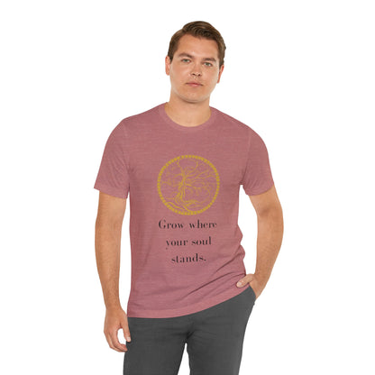 Grow Where Your Soul Stands – Jersey Short Sleeve Tee