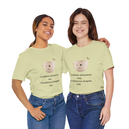 Caffeine Sharpens Me, Confidence Shapes Me – Jersey Short Sleeve Tee