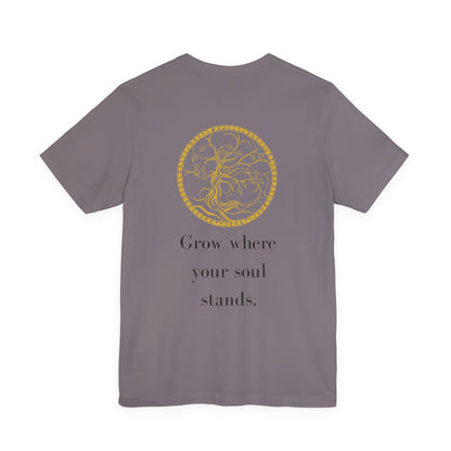 Grow Where Your Soul Stands – Jersey Short Sleeve Tee