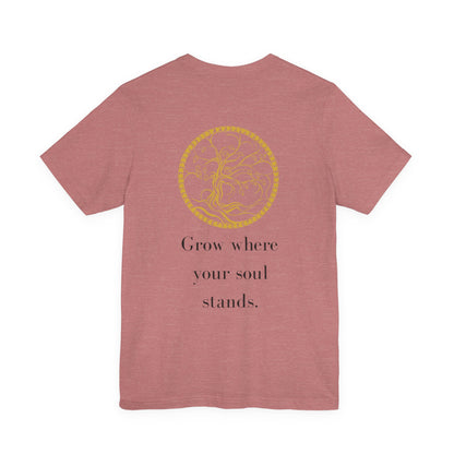 Grow Where Your Soul Stands – Jersey Short Sleeve Tee