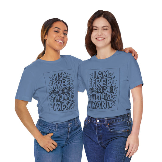 Free to Create the Life I Want – Affirmation Tee
